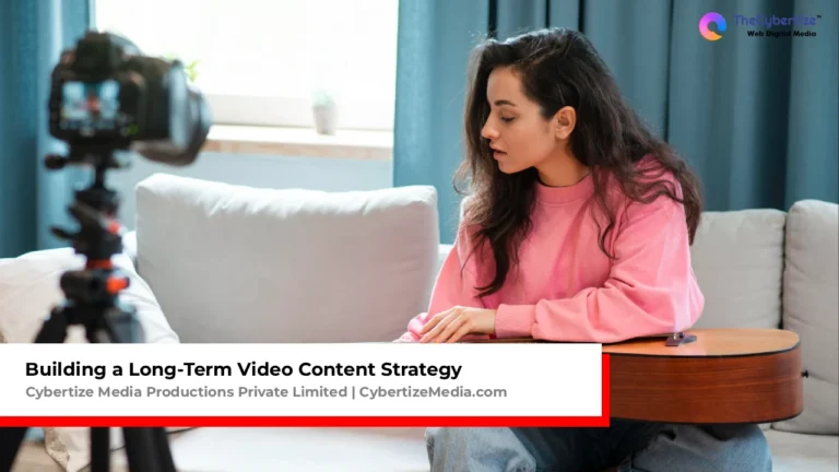 Building a Long-Term Video Content Strategy | Cybertize Media Productions
