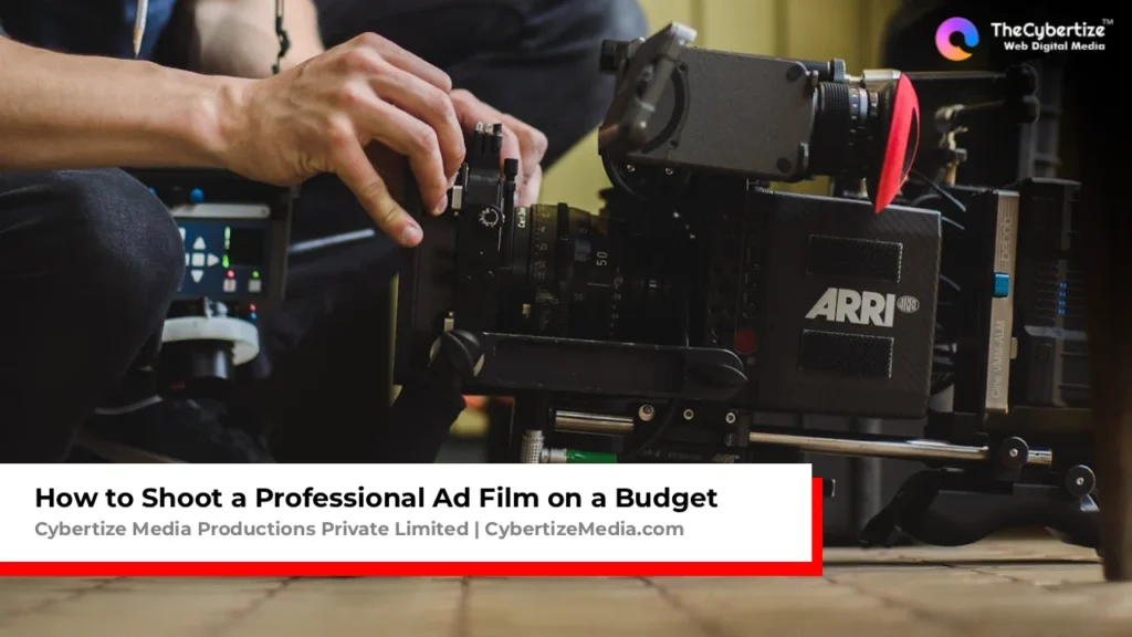 How to Shoot a Professional Ad Film on a Budget, Complete Guide